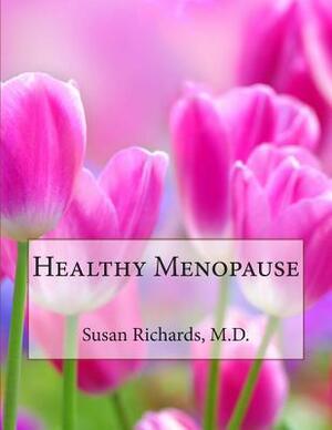 Healthy Menopause by Susan Richards M. D.