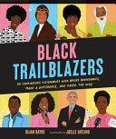 Black Trailblazers: 30 Courageous Visionaries Who Broke Boundaries, Made a Difference, and Paved the Way by Joelle Avelino, Bijan Bayne