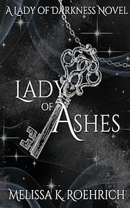 Lady of Ashes by Melissa K. Roehrich