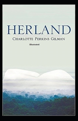 Herland Illustrated by Charlotte Perkins Gilman