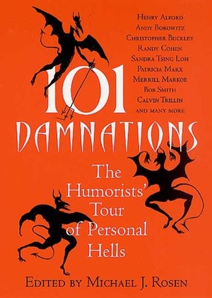 101 Damnations: The Humorists' Tour of Personal Hells by Michael J. Rosen