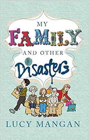 My Family and other Disasters by Lucy Mangan