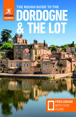 The Rough Guide to Dordogne & the Lot (Travel Guide with Free Ebook) by Rough Guides