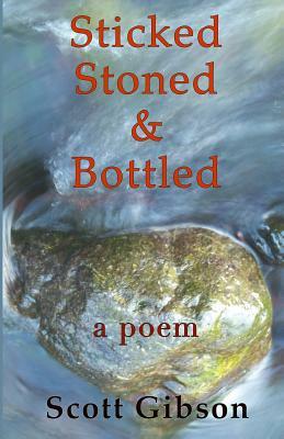 Sticked, Stoned & Bottled by Scott Gibson