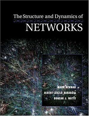 The Structure and Dynamics of Networks by Albert-László Barabási, Duncan J. Watts, Mark Newman