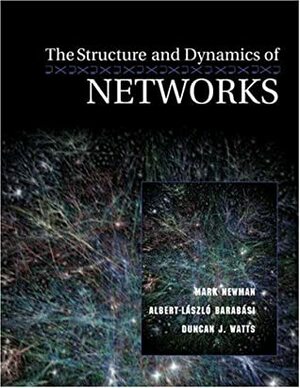 The Structure and Dynamics of Networks by Mark Newman, Albert-László Barabási, Duncan J. Watts