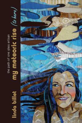 my meteoric rise (to here): the path of one glass artisan by Linda Billet, Joshua Holmes