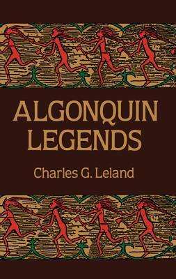 Algonquin Legends by Charles G. Leland