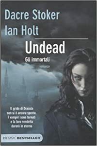 Undead. Gli Immortali by Drace Stoker, Ian Holt