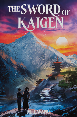The Sword of Kaigen by M.L. Wang