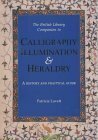 The British Library Companion to Calligraphy, Illumination & Heraldry: A History and Practical Guide by Patricia Lovett