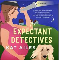 The Expectant Detectives  by Kat Ailes