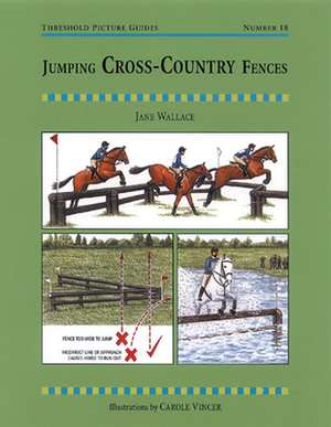 Jumping Cross-Country Fences: A Training Manual for Successful Show Jumping at All Levels by Jane Thelwall, Jane Wallace