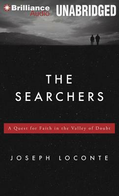 The Searchers: A Quest for Faith in the Valley of Doubt by Joseph Loconte