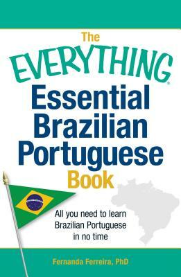 The Everything Essential Brazilian Portuguese Book: All You Need to Learn Brazilian Portuguese in No Time by Fernanda Ferreira