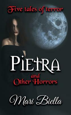 Pietra and Other Horrors: Five Tales of Terror by Mari Biella