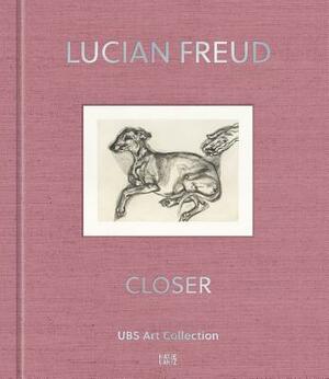Lucian Freud: Closer: UBS Art Collection by 