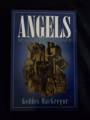 Angels: Ministers of Grace by Geddes MacGregor