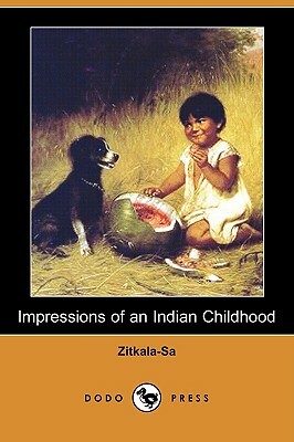 Impressions of an Indian Childhood (Dodo Press) by Zitkála-Šá