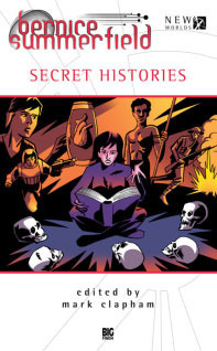 Secret Histories by Jim Smith, Lance Parkin, Jonathan Dennis, Mark Clapham, Richard Freeman, Paul Farnsworth, Eddie Robson, Nick Wallace, Mark Michalowski, Cody Schell