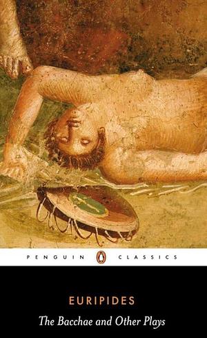 The Bacchae and Other Plays ( Penguin Classic) by Euripides