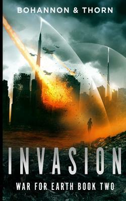 Invasion: War for Earth Book Two (a Post-Apocalyptic Thriller) by J. Thorn, Zach Bohannon