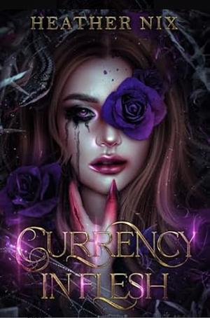 Currency in Flesh by Heather Nix, Heather Nix