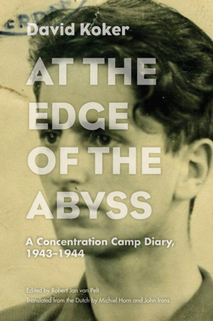 At the Edge of the Abyss: A Concentration Camp Diary, 1943-1944 by John Irons, Robert Jan Van Pelt, David Koker, Michiel Horn