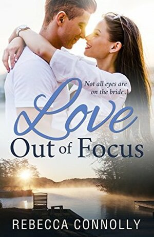 Love Out of Focus by Rebecca Connolly