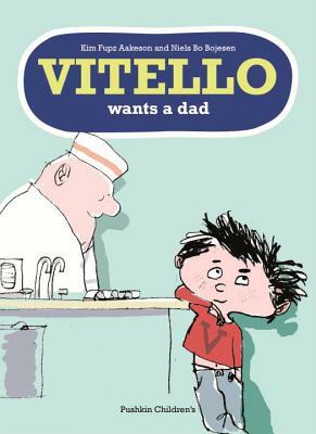 Vitello Wants a Dad by Kim Fupz Aakeson, Niels Bo Bojesen