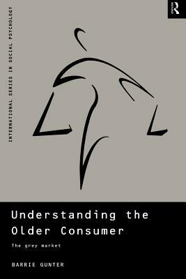 Understanding the Older Consumer: The Grey Market by Barrie Gunter