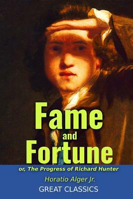 Fame and Fortune: or, The Progress of Richard Hunter by Horatio Alger Jr.