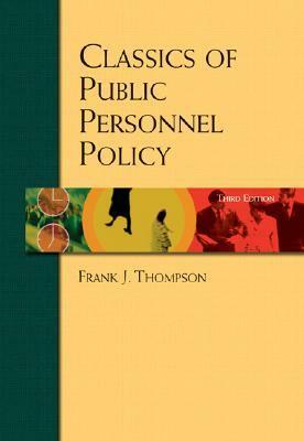 Classics of Public Personnel Policy by Frank J. Thompson