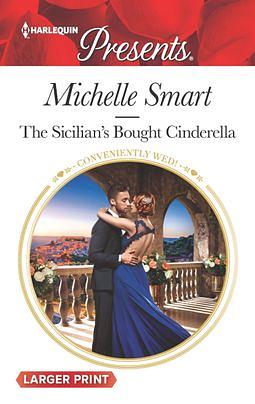 The Sicilian's Bought Cinderella by Michelle Smart