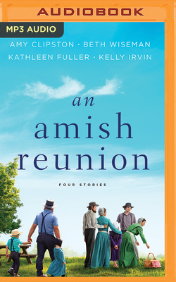 An Amish Reunion: Four Stories by Kathleen Fuller, Beth Wiseman, Amy Clipston