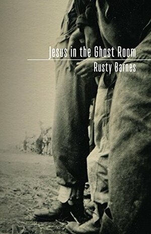 Jesus in the Ghost Room by Rusty Barnes