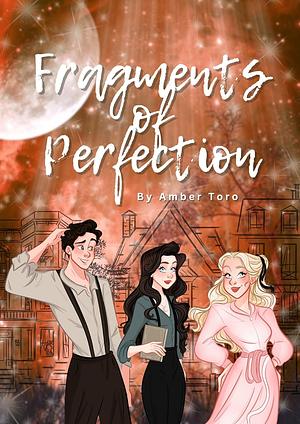 Fragments of Perfection by Amber Toro