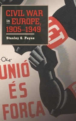 Civil War in Europe, 1905-1949 by Stanley G. Payne