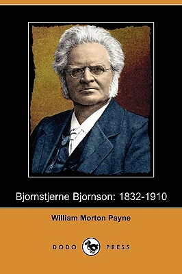 Bjornstjerne Bjornson: 1832-1910 (Dodo Press) by William Morton Payne