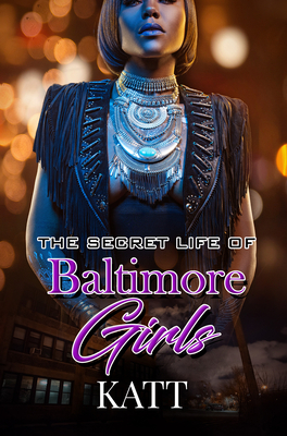 The Secret Lives of Baltimore Girls by Katt