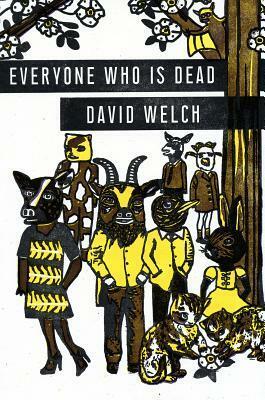 Everyone Who Is Dead by David Welch