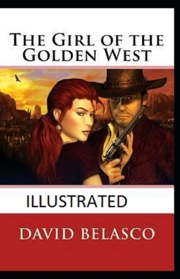 The Girl of the Golden West Illustrated by David Belasco