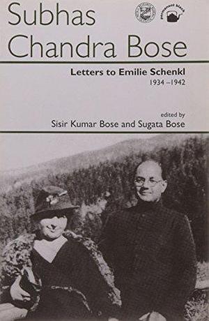 Letters to Emilie Schenkl, 1934-1942 by Sugata Bose, Sisir Kumar Bose
