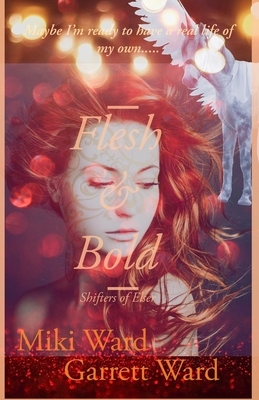 Flesh and Bold: Shifters of Elser by Miki &. Garrett Ward, Miki Ward, Garrett Ward