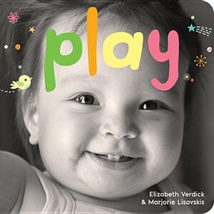 Play: A Board Book about Playtime by Marjorie Lisovskis, Elizabeth Verdick