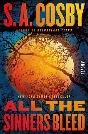 All the Sinners Bleed by S.A. Cosby
