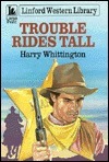 Trouble Rides Tall by Harry Whittington