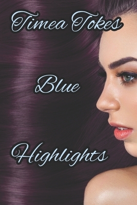 Blue Highlights: A Short Erotic Story (Straight) by Timea Tokes