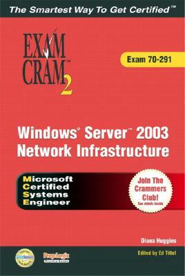 McSa/MCSE Implementing, Managing, and Maintaining a Windows Server 2003 Network Infrastructure Exam Cram 2 (Exam Cram 70-291) by Diana Huggins, Ed Tittel