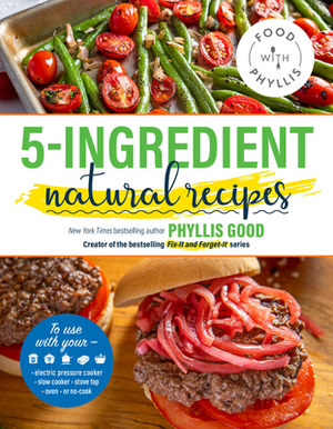 5-Ingredient Natural Recipes by Phyllis Good